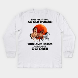 Never Underestimate An Old Woman Who Loves Horses And Was Born In October Kids Long Sleeve T-Shirt